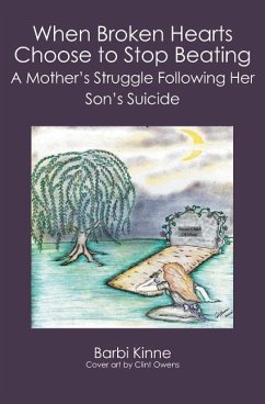 When Broken Hearts Choose to Stop Beating: A Mother's Struggle Following Her Son's Suicide - Kinne, Barbara