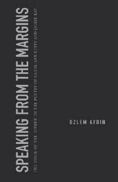 Speaking from the Margins: The Voice of the 'other' in the Poetry of Carol Ann Duffy and Jackie Kay - Aydin, Ozlem