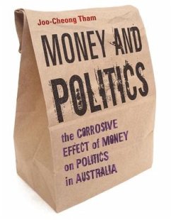 Money and Politics: The Corrosive Effect of Money on Politics in Australia - Tham, Joo-Cheong