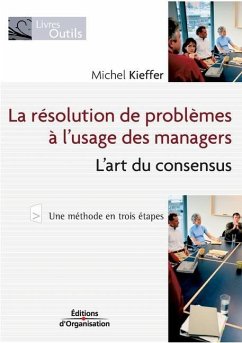 La résolution de problèmes à l'usage des managers: L'art du consensus - Kieffer, Michel