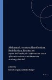 Afrikaans Literature: Recollection, Redefinition, Restitution Afrikaans Literature: Recollection, Redefinition, Restitution