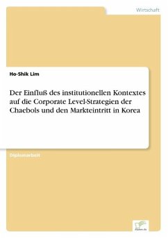 Der Einfluß des institutionellen Kontextes auf die Corporate Level-Strategien der Chaebols und den Markteintritt in Korea - Lim, Ho-Shik