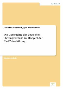 Die Geschichte des deutschen Stiftungswesens am Beispiel der Carl-Zeiss-Stiftung - Kollascheck, Daniela