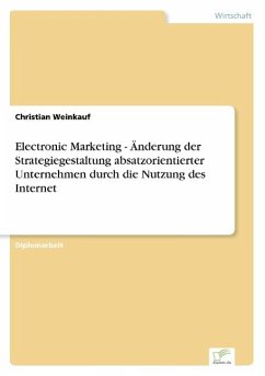 Electronic Marketing - Änderung der Strategiegestaltung absatzorientierter Unternehmen durch die Nutzung des Internet