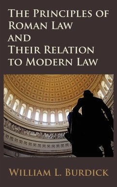 The Principles of Roman Law and Their Relation to Modern Law - Burdick, William L.