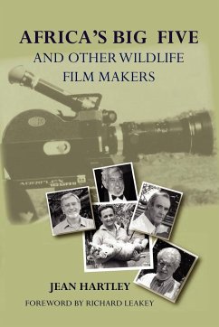 Africa's Big Five and Other Wildlife Filmmakers. A Centenary of Wildlife Filming in Kenya - Hartley, Jean