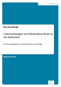 Untersuchungen zur Infrastruktur Roms in der Kaiserzeit - Ernstberger, Nico