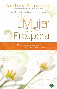 La Mujer Que Prospera: Principios Que Transformarán Tu Familia, Finanzas Y Vida / The Woman Who Prospers: Principles That Will Transform Your Family, Finances - Panasiuk, Andres