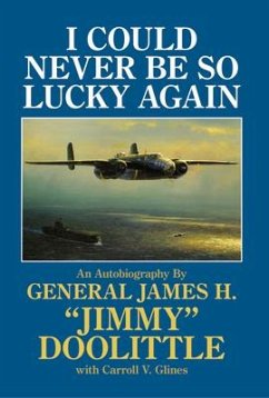 I Could Never Be So Lucky Again: An Autobiography of James H. Jimmy Doolittle with Carroll V. Glines - Glines, Carroll V.