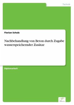 Nachbehandlung von Beton durch Zugabe wasserspeichernder Zusätze - Schulz, Florian