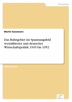 Das Ruhrgebiet im Spannungsfeld westalliierter und deutscher Wirtschaftspolitik 1945 bis 1952 - Goosmann, Martin