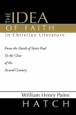 The Idea of Faith in Christian Literature: From the Death of Saint Paul to the Close of the Second Century