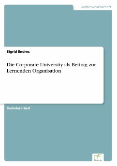 Die Corporate University als Beitrag zur Lernenden Organisation - Endres, Sigrid