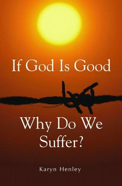 If God Is Good, Why Do We Suffer? - Henley, Karyn