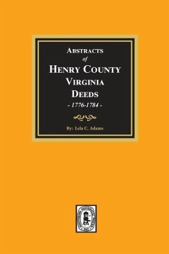 Abstracts of Deeds Henry County, Virginia 1776-1784. (Volume #1) - Adams, Lela C
