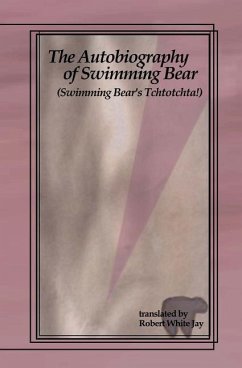 The Autobiography of Swimming Bear: (Swimming Bear's Tchtotchta!) translated by Robert White Jay - Johnston, Christopher