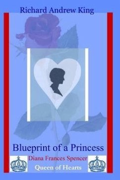 Blueprint of a Princess: Diana Frances Spencer - Queen of Hearts - King, Richard Andrew