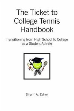 The Ticket to College Tennis Handbook: Transitioning from High School to College as a Student-Athlete - Zaher, Sherif a.