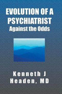 Evolution Of A Psychiatrist: Against the Odds - Headen MD, Kenneth J.