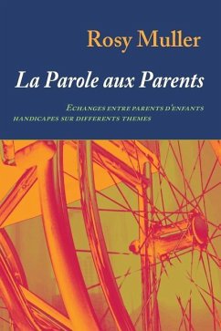 La parole aux parents: Echanges entre parents d'enfants handicapés sur différents thèmes - Muller, Rosy