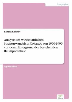 Analyse des wirtschaftlichen Strukturwandels in Colorado von 1960-1996 vor dem Hintergrund der bestehenden Raumpotentiale - Kolthof, Sandra