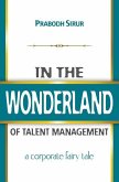 In The Wonderland Of Talent Management: A Corporate Fairy Tale