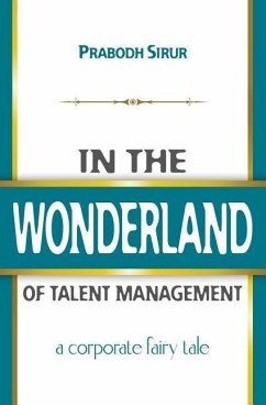In The Wonderland Of Talent Management: A Corporate Fairy Tale - Roberts, Linda