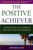 The Positive Achiever - 11 Essentials to Achieve the Success You Deserve