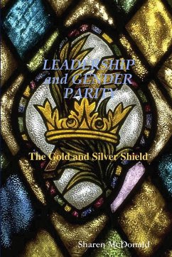 LEADERSHIP and GENDER PARITY The Gold & Silver Shield - McDonald, Sharen