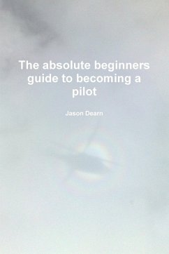 The Absolute Beginners Guide to Becoming a Pilot - Dearn, Jason