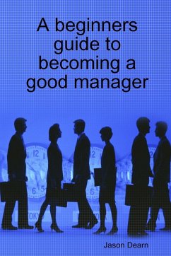 A Beginners Guide to Becoming a Good Manager - Dearn, Jason