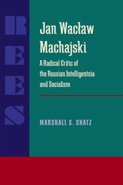 Jan Waclaw Machajski: A Radical Critic of the Russian Intelligentsia and Socialism - Shatz, Marshall S.