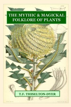 The Mythic & Magickal Folklore Of Plants - Thiselton-Dyer, T. F.