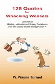 125 Quotes for Whacking Weasels: Centuries of Wisdom, Motivation and Snappy Comebacks from The Cranky Middle Manager Show(TM)