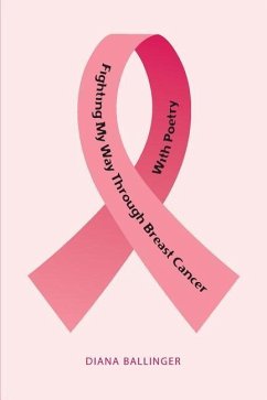 Fighting My Way Through Breast Cancer With Poetry - Ballinger, Diana