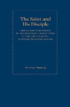 The Saint and the Disciple: John Henry, Cardinal Newman, the Reverend George Dudley Ryder and the Catholic Revival in Nineteenth Century England - Hunting, Penelope