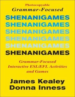 Shenanigames: Grammar-Focused Interactive Esl/Efl Activities and Games - Kealey, James