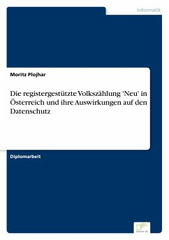 Die registergestützte Volkszählung 'Neu' in Österreich und ihre Auswirkungen auf den Datenschutz - Plojhar, Moritz