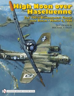 High Noon Over Haseluenne: The 100th Bombardment Group Over Berlin, March 6,1944 - Dewez, Luc