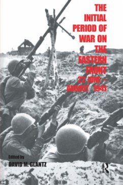 The Initial Period of War on the Eastern Front, 22 June - August 1941 - Glantz, David M.