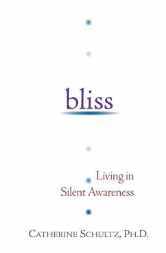 Bliss: Living in Silent Awareness - Schultz, Catherine J.