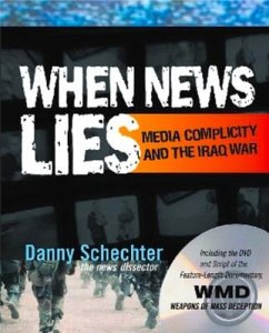 When News Lies: Media Complicity and the Iraq War [With DVD] - Schechter, Danny