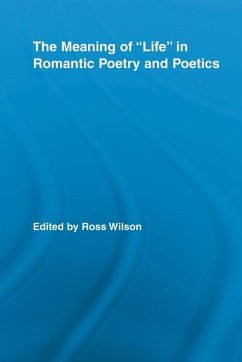 The Meaning of Life in Romantic Poetry and Poetics - Wilson, Ross