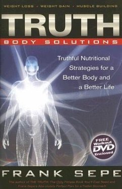 Truth Body Solutions: Truthful Nutritional Strategies for a Better Body and a Better Life [With DVD to Accompany Truth Body Solutions] - Sepe, Frank