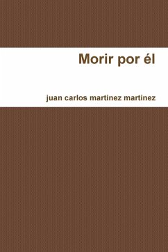 Morir por él - Martinez Martinez, Juan Carlos