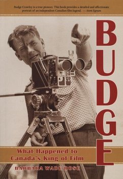 Budge: What Happened to Canada's King of Film - Rose, Barbara Wade; Wade Rose, Barbara