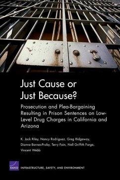 Just Cause or Just Because? Prosecution and Plea-Bargaining Resulting in Prison Sentences on Low-Level Drug Charges in California and Arizona - Riley, K Jack