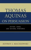 Thomas Aquinas on Persuasion (eBook, ePUB) Thomas Aquinas on Persuasion (eBook, ePUB)