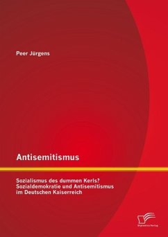 Antisemitismus: Sozialismus des dummen Kerls? Sozialdemokratie und Antisemitismus im Deutschen Kaiserreich (eBook, PDF) - Jürgens, Peer