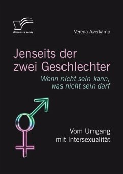 Jenseits der zwei Geschlechter: Wenn nicht sein kann, was nicht sein darf. Vom Umgang mit Intersexualität (eBook, PDF) - Averkamp, Verena